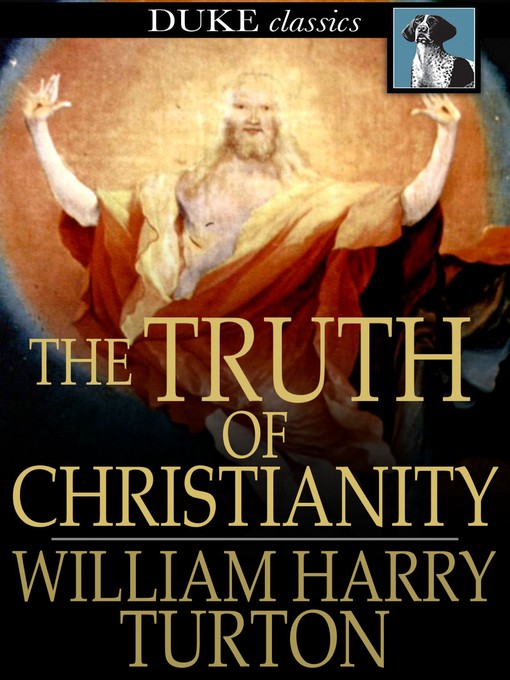Title details for The Truth of Christianity by William Harry Turton - Available